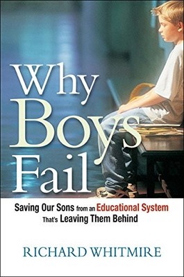 Why Boys Fail: Saving Our Sons from an Educational System That's Leaving The...