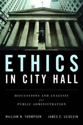 Ethics in City Hall: Discussion and Analysis for Public Administration by Willia
