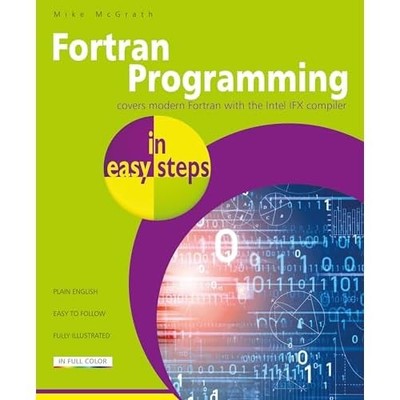 Fortran Programming in Easy Steps -  NEW Mike Mcgrath 2025