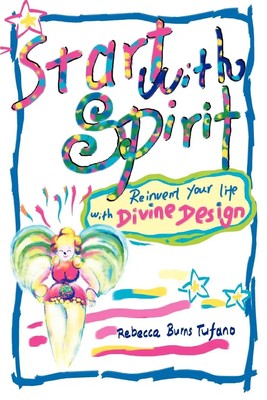 Start with Spirit Reinvent your Life with Divine Design Rebecca Burns Tufano