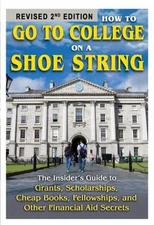 How to Go to College on a Shoe String: The Insider's Guide to Grants,...