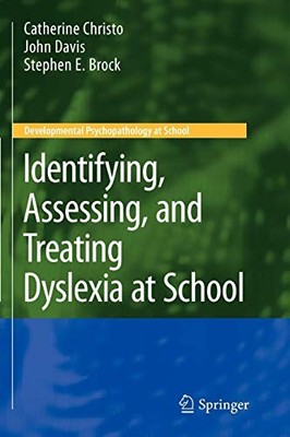 IDENTIFYING, ASSESSING, AND TREATING DYSLEXIA AT SCHOOL By Catherine Christo