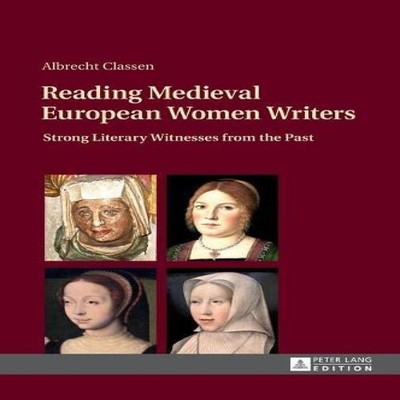 Reading Medieval European Women Writers Strong Literary Witnesses