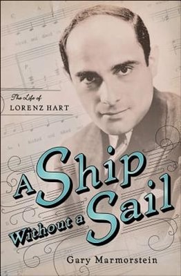 A Ship Without a Sail: The Life of Lorenz Hart by Gary Marmorstein: Used