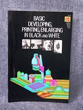 BASIC DEVELOPING, PRINTING, ENLARGING IN BLACK-AND-WHITE By Eastman Kodak NEW