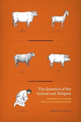 The Question of the Animal and Religion: Theoretical Stakes, Practical Impli...