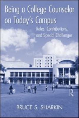 Being a College Counselor on Today's Campus: Roles, Contributions, and Special C