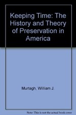 KEEPING TIME: THE HISTORY AND THEORY OF PRESERVATION IN By William J Murtagh