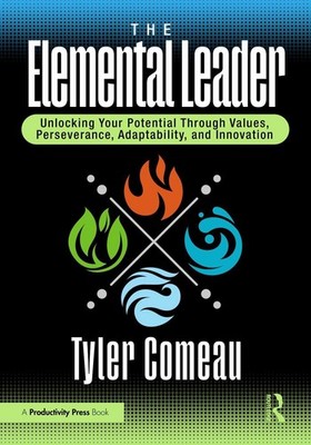 The Elemental Leader: Unlocking Your Potential Through Values, Perseverance, Ada