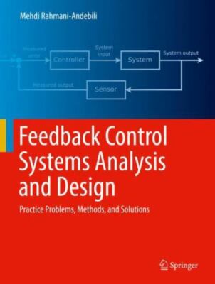 Feedback Control Systems Analysis and Design: Practice Problems, Methods, and...