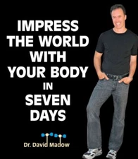 Impress The World With Your Body in Seven Days By David M. Madow