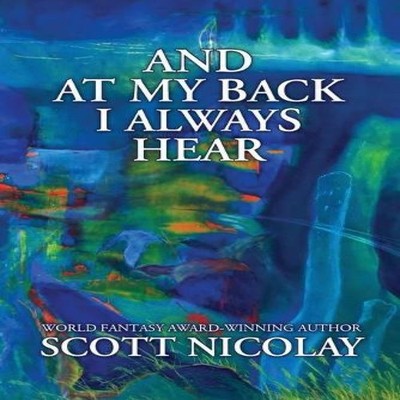 And at My Back I Always Hear Scott Nicolay Paperback Word Horde