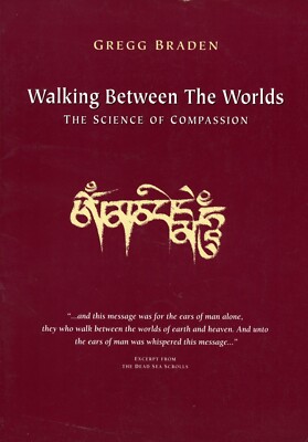 Walking Between the Worlds : The Science of Compassion - Gregg Braden (PB) VG