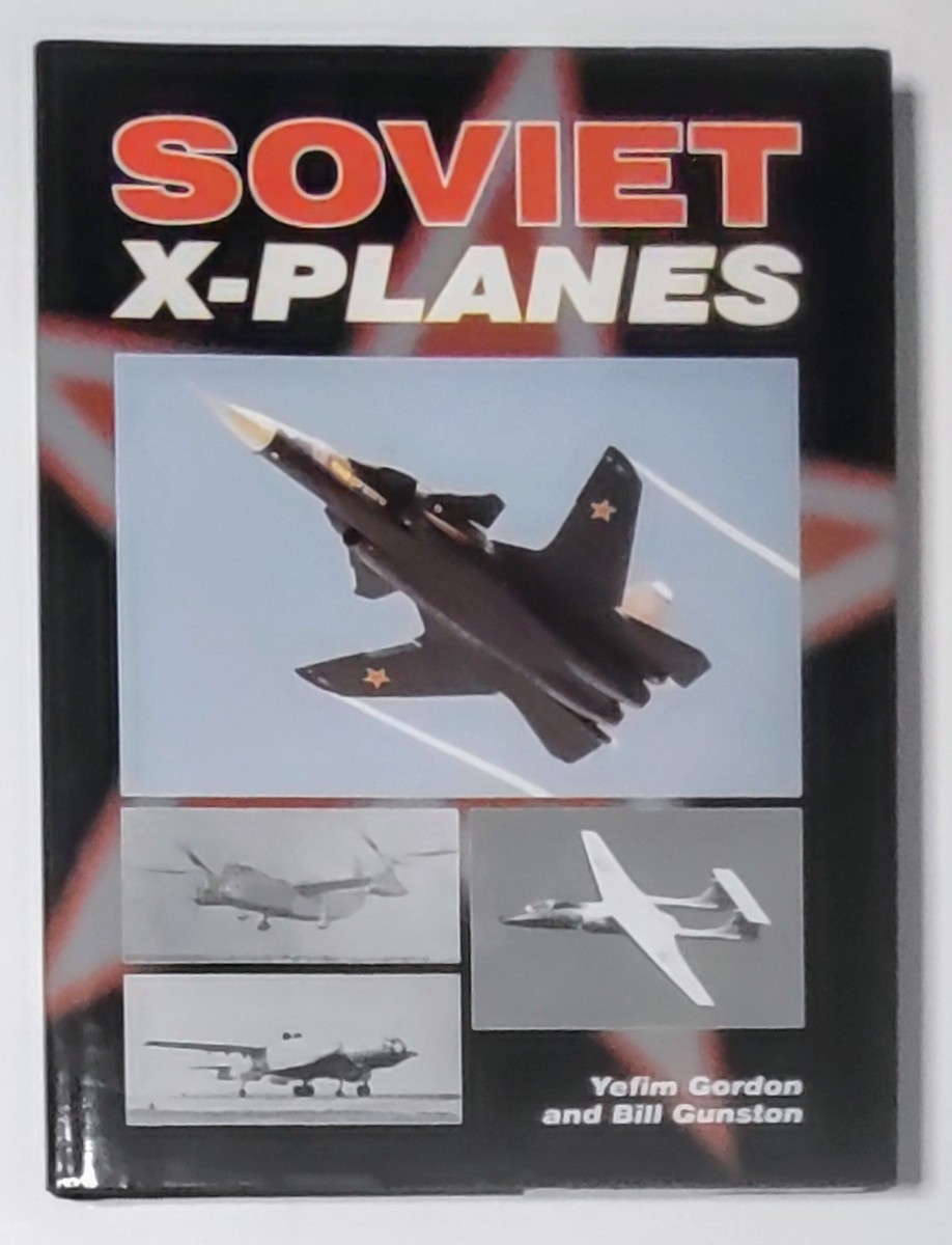 Soviet X-Planes by Bill Gunston and Gordon Yefim (2010, Hardcover