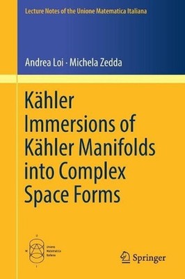 Khler Immersions of Khler Manifolds into Complex Space Forms by Andrea Loi (Engl