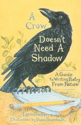 A Crow Doesnt Need A Shadow: A Guide to Writing Poetry from Nature - VERY GOOD