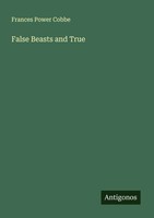 False Beasts And True Frances Power Cobbe Taschenbuch Englisch 2025