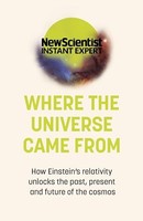 New Scientist - Where The Universe Came From How Einstein's Rela - G245Z