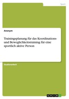 Trainingsplanung FüR Das Koordinations- Und Beweglichkeitstraining FüR Eine...