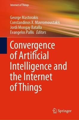 Convergence of Artificial Intelligence and the Internet of Things George Mastora