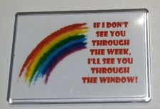 FRIDGE MAGNET 🌈 IF I DON'T SEE YOU THROUGH THE WEEK, SEE YOU THROUGH WINDOW 🌈