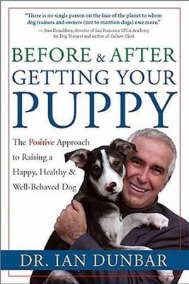 Before and after Getting Your Puppy: The Positive Approach to Raising a Happy, H