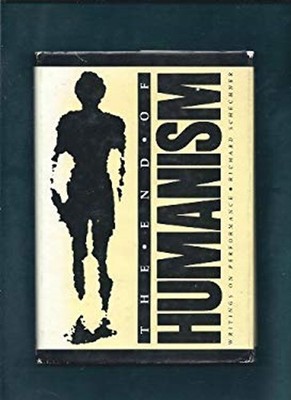 The End of Humanism : Writings on Performance Hardcover Richard S