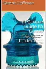 A Simple Guide to Glass Insulator Collecting Paperback – January 4, 2018 