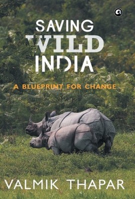 Thapar - Saving Wild India  A Blueprint for Change - hardback or cased - E555z