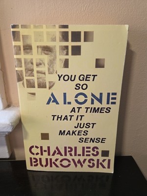 You Get So Alone at Times That It Just Makes Sense by Charles Bukowski 