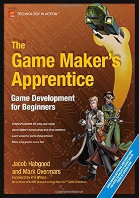 The Game Makers Apprentice: Spieleentwicklung für Anfänger, Habgood, Jacob & Ove