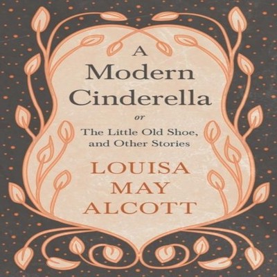 A Modern Cinderellaor The Little Old Shoe and Other Stories Louis