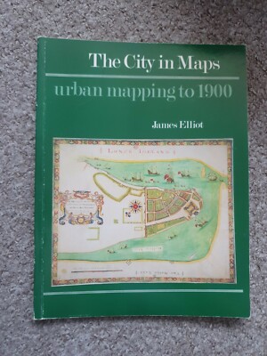 Elliott, James THE CITY IN MAPS: URBAN MAPPING TO 1900 Paperback BOOK