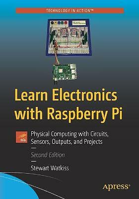 Learn Electronics with Raspberry Pi: Physical Computing with Circuits, ...