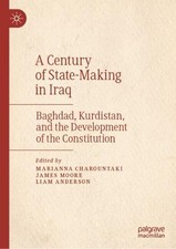 A Century of State-Making in Iraq: Baghdad, Kurdistan, and the Development of