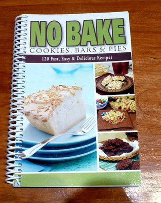 No-Bake Cookies, Bars and Pies 120 Fast Easy Delicious Recipes