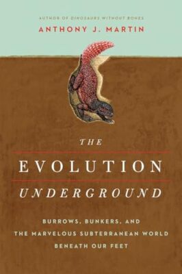 The Evolution Underground: Burrows, Bunkers, and the Marvelous Subterranean ...