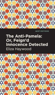 The Anti-Pamela: ;Or, Feign'd Innocence Detected (Mint  - Hardback NEW Haywood,
