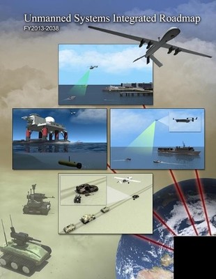 Unmanned Systems Integrated Roadmap FY2013-2038 by Department Of Defense (Englis