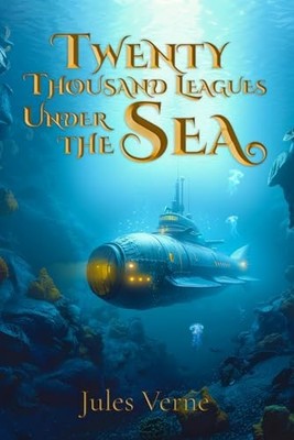 Twenty Thousand Leagues Under the Sea (Illustrated): The Classic Edition wit...
