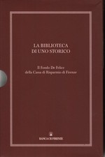 La biblioteca di uno storico. Il Fondo de Felice Cassa di Risparmio Firenze