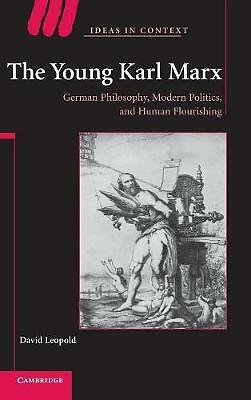 The Young Karl Marx German Philosophy, Modern Politics, and Human Flourishing