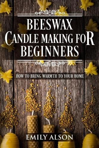 Emily Alson Beeswax Candle Making for Beginners (Paperback)
