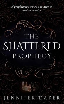 Jennifer Daker The Shattered Prophecy (Taschenbuch) Of Prophecy and Crown