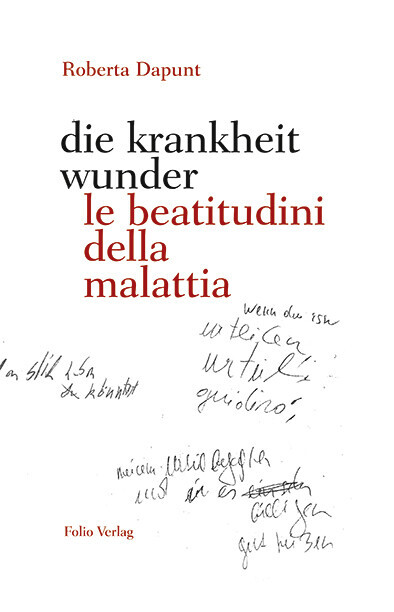 Die Krankheit Wunder / Le Beatitudini Della Malattia | Roberta Dapunt