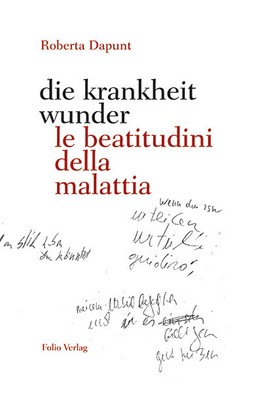 die krankheit wunder / le beatitudini della malattia | Roberta Dapunt | 2020