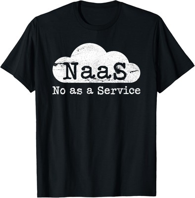 NaaS No as a Service Funny Cloud Computer Nerd Humor Unisex T-Shirt