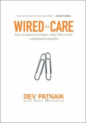 Wired to Care : How Companies Prosper When They Create Widespread
