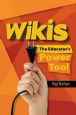 Wikis: The Educator's Power Tool by Teehan, Kay
