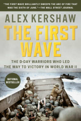 The First Wave: The D-Day Warriors Who Led the Way to Victory in World - GOOD